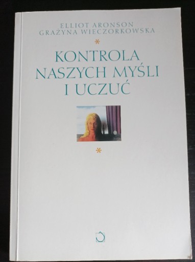 Zdjęcie oferty: Kontrola naszych myśli i uczuć Elliot Aronson