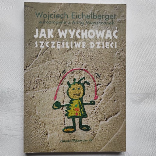 Zdjęcie oferty: Jak wychować szczęśliwe dzieci.