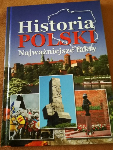 Zdjęcie oferty:  Historia Polski Najważniejsze fakty.Album