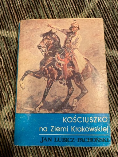 Zdjęcie oferty: Kościuszko na Ziemi Krakowskiej  J.Lubicz-Pachońsk