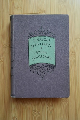 Zdjęcie oferty: Z naszej historji. Epoka jagiellońska, 1908