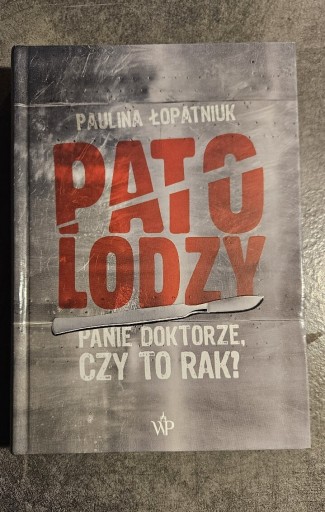 Zdjęcie oferty: Patolodzy Panie doktorze czy to rak? Łopatniuk Paulina