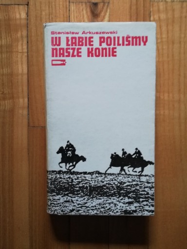 Zdjęcie oferty: książka "W Łabie poiliśmy nasze konie" Stanisław Arkuszewski 