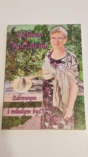 Zdjęcie oferty: Zdrowym i młodym być - Stefania Korżawska