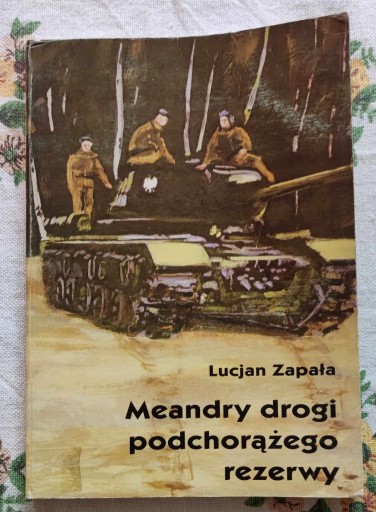 Zdjęcie oferty: LUCJAN ZAPAŁA - MEANDRY DROGI PODCHORĄŻEGO REZERWY