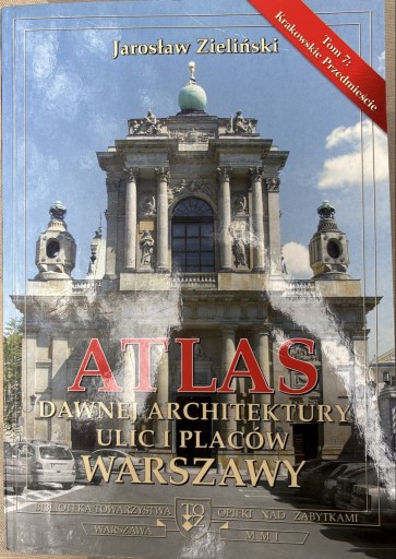Zdjęcie oferty: Atlas dawnej architektury ulic i placów Warszawy tom 7 Krakowskie