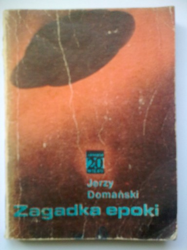 Zdjęcie oferty: Zagadka epoki - Sensacje XX wieku - Jerzy Domański