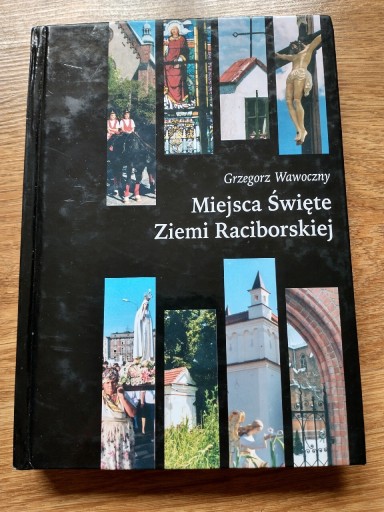 Zdjęcie oferty: Miejsca Święte Ziemi Raciborskiej GrzegorzWawoczny