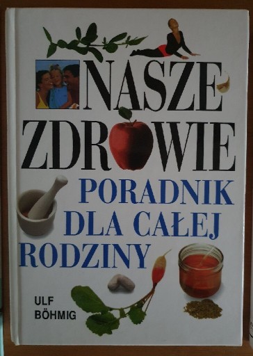 Zdjęcie oferty: Ulf Böhmig Nasze zdrowie Poradnik dla całej rodzin