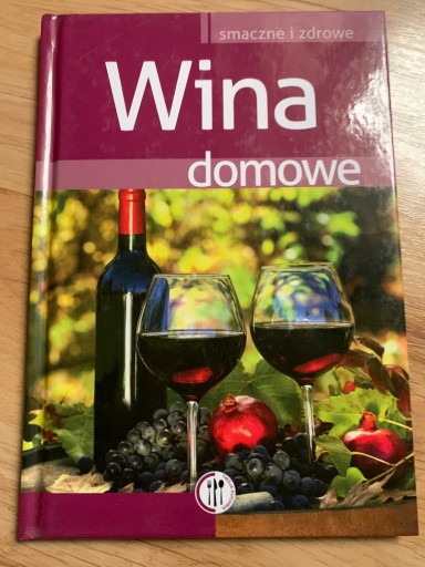 Zdjęcie oferty: WINA DOMOWE - SMACZNE I ZDROWE 