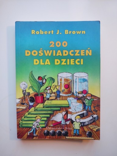 Zdjęcie oferty: 200 doświadczeń dla dzieci -  Robert J. Brown