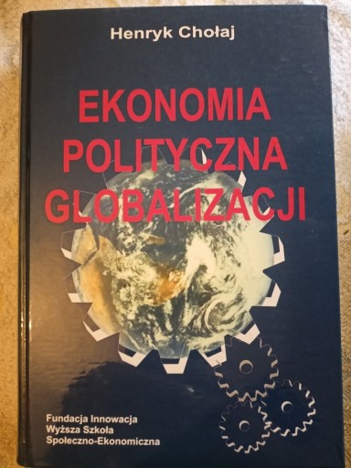 Zdjęcie oferty: Ekonomia Polityczna Globalizacji Henryk Chołaj