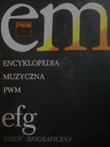 Zdjęcie oferty: Encyklopedia muzyczna PWM. Część biograficzna efg 
