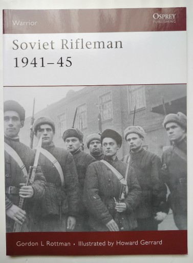 Zdjęcie oferty: Soviet Rifleman 1941-45, Warrior 123 Gordon L Rottman- wyd. Osprey 