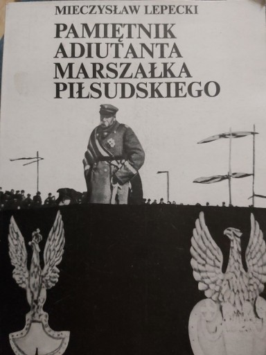 Zdjęcie oferty: Pamiętnik Adiutanta Marszałka Piłsudskiego -1989r.