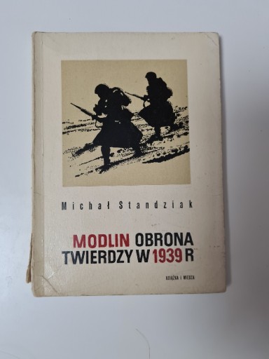 Zdjęcie oferty: Modlin obrona twierdzy w 1939 r - Michał Standziak