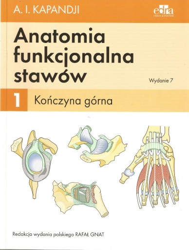 Zdjęcie oferty: ANATOMIA FUNKCJONALNA STAWÓW. TOM 1 KOŃCZYNA GÓRNA KAPANDJI I. A.