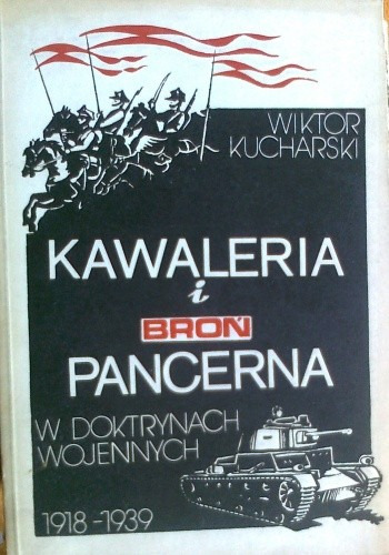 Zdjęcie oferty: Kawaleria i broń pancerna w doktrynach wojennych