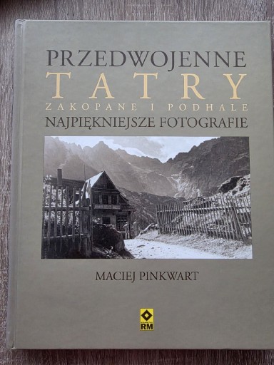 Zdjęcie oferty: Przedwojenne Tatry Zakopane i Podhale. Najpiękniejsze fotografie