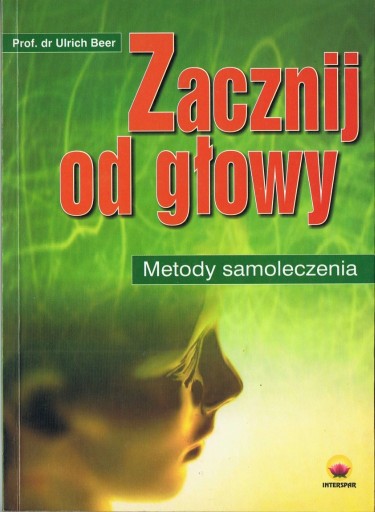 Zdjęcie oferty: Zacznij od głowy (Prof. dr Ulrich Beer) - UNIKAT!