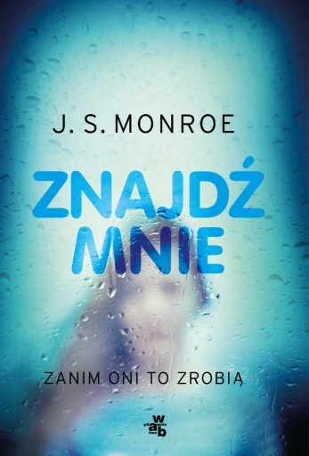 Zdjęcie oferty: Znajdź mnie Zanim oni to zrobią - J.S.Monroe ~NOWA