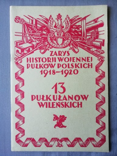 Zdjęcie oferty: 13 Pułk Ułanów Wileńskich Zarys historii wojennej