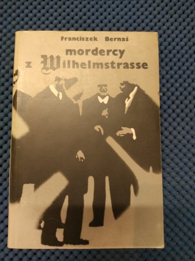 Zdjęcie oferty: Książka "Mordercy z Wilheimstrasse" F. Bernaś