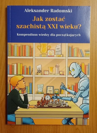 Zdjęcie oferty: JAK ZOSTAĆ SZACHISTĄ XXI WIEKU? – ALEKSANDER RADOMSKI