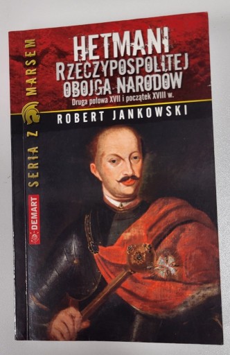 Zdjęcie oferty: Hetmani Rzeczypospolitej Obojga Narodów. Połowa XVII i XVIII w. R Jankowski