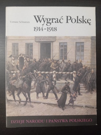 Zdjęcie oferty: Wygrać Polskę 1914-1918 Tomasz Schramm