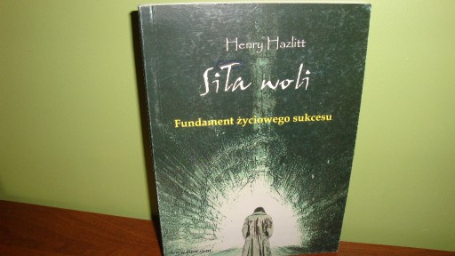 Zdjęcie oferty: Siła woli Fundament życiowego sukcesu Henry Hazlit