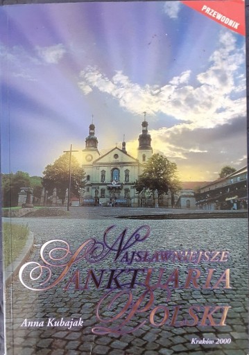 Zdjęcie oferty: Najsławniejsze Sanktuaria Polski, Anna Kubajak