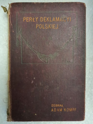Zdjęcie oferty: Perły deklamacyi polskiej 1913 r.- zebrał Adam Kompf