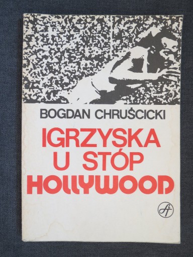 Zdjęcie oferty: Bogdan Chruścicki Igrzyska u stóp Hollywood