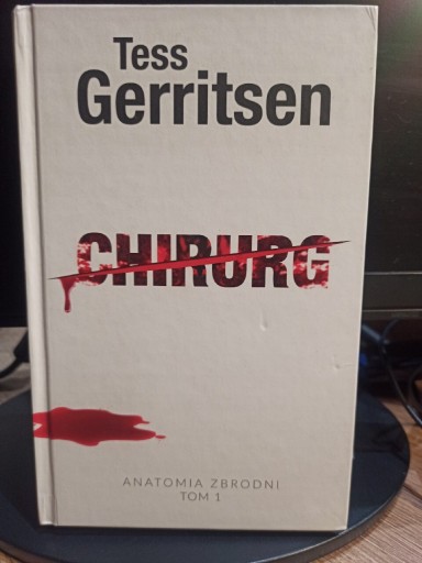 Zdjęcie oferty: Tess Gerritsen, Chirurg, Anatomia Zbrodni, Tom I