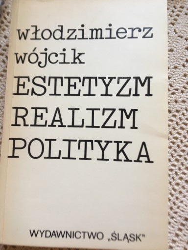 Zdjęcie oferty: ESTETYZM REALIZM POLITYKA WŁODZIMIERZ WÓJCIK 