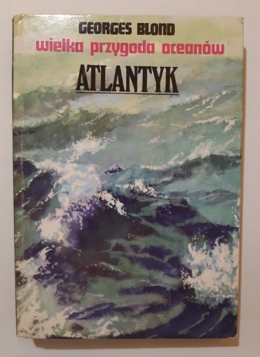 Zdjęcie oferty: Georges Blond Wielka przygoda oceanów Atlantyk