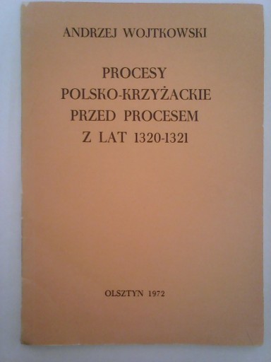 Zdjęcie oferty: PROCESY POLSKO-KRZYŻACKIE PRZED PROCESEM 1320-1321