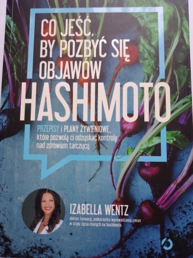 Zdjęcie oferty: Co jeść, by pozbyć się objawów Hashimoto. I. Wentz