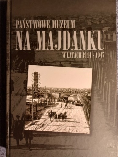 Zdjęcie oferty: Majdanek. Państwowe Muzeum... w latach 1944-1947