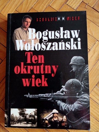 Zdjęcie oferty: Bogusław Wołoszański Ten okrutny wiek