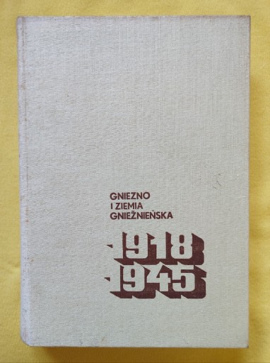 Zdjęcie oferty: Gniezno i ziemia Gnieźnieńska 1918-1945