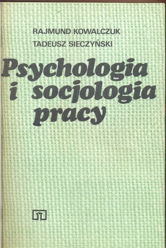 Zdjęcie oferty: PSYCHOLOGIA SOCJOLOGIA PRACY -KOWALCZUK SIECZYŃSKI