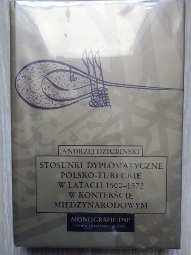 Zdjęcie oferty: Stosunki dyplomatyczne polsko-tureckie 1500-1572