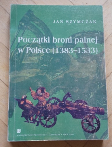 Zdjęcie oferty: Jan Szymczak Początki Broni Palnej w Polsce