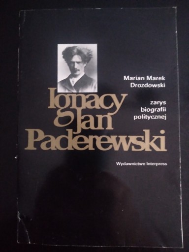 Zdjęcie oferty: Ignacy Jan Paderewski. Zarys biografii politycznej