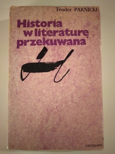 Zdjęcie oferty: Teodor Parnicki Historia w literaturę przekuwana