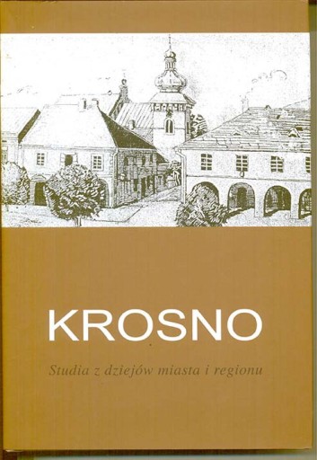 Zdjęcie oferty: Krosno. Studia z dziejów miasta i regionu. T.7
