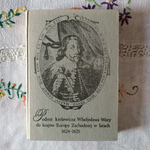 Zdjęcie oferty: Podróż królewicza Władysława Wazy do krajów Europy