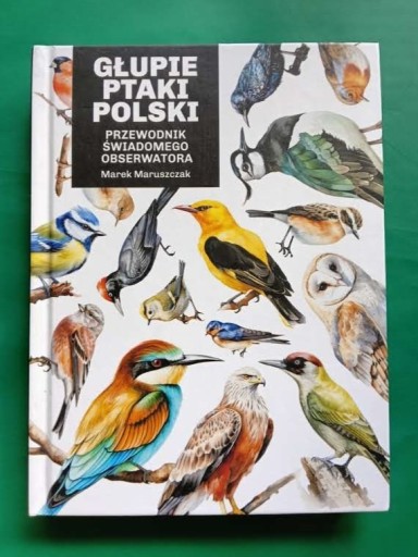Zdjęcie oferty: Marek Maruszczak – Głupie ptaki Polski. Przewodnik świadomego obserwatora